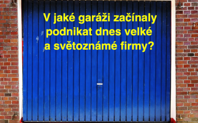 Každá firma je na začátku malá, aneb garáže, kde začali podnikat majitelé dnes velkých, miliardových společností